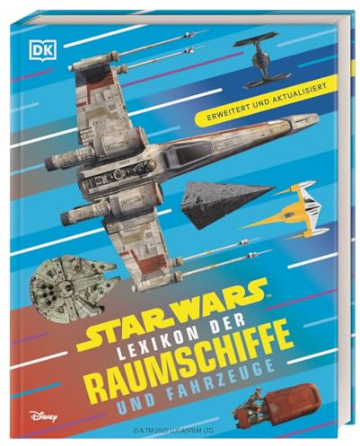 Star Wars Lexikon der Raumschiffe und Fahrzeuge: Über 230 Fahrzeuge aus allen Star Wars Filmen und Serien. Erweitert und aktualisiert