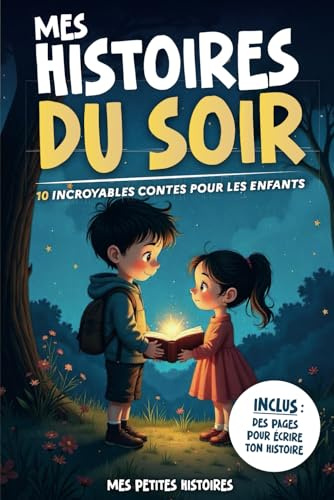 Mes histoires du soir: 10 contes incroyables pour enfants dès 6 ans. Livre recueil d'aventures magiques courtes avec des animaux pour bien dormir et ... Cadeau garçon et fille, Noël et anniversaire.