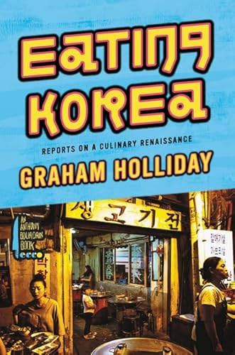 Eating Korea: Reports on a Culinary Renaissance – A Vibrant Food Travel Book on Kimchi, Bibimbap, and Mukbang Culture