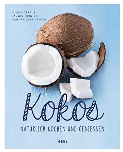 Kokos: Natürlich kochen und genießen