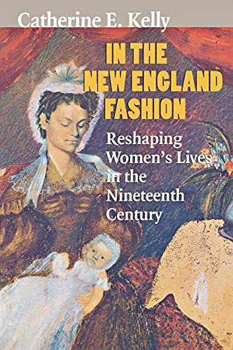 In the New England Fashion: Reshaping Women's Lives in the Nineteenth Century