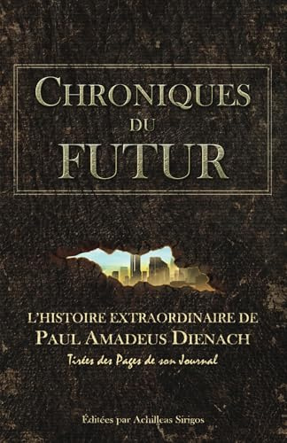 Chroniques du Futur: L’histoire extraordinaire de Paul Amadeus Dienach