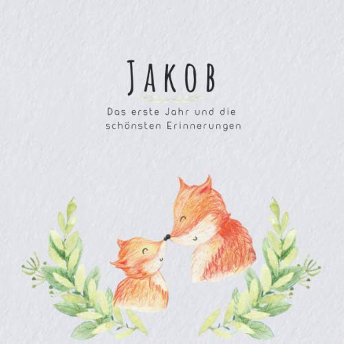 Jakob Das erste Jahr und die schönsten Erinnerungen: Baby Tagebuch I Babyalbum I Erinnerungsalbum I Eintragealbum I Kinderbuch I Babybuch I Perfektes ... Babyparty Geschenk für die Geburt von Jakob