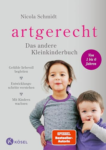 artgerecht - Das andere Kleinkinderbuch: Gefühle liebevoll begleiten - Entwicklungsschritte verstehen - Mit Kindern wachsen. - Von 1 bis 6 Jahren. (artgerecht von Nicola Schmidt, Band 2)