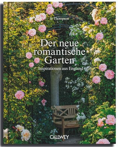 Der neue romantische Garten: Inspirationen aus England