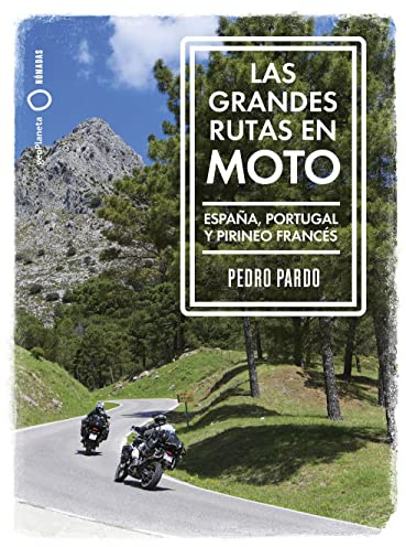 Las grandes rutas en moto: España, Portugal y Pirineo francés (Nómadas)