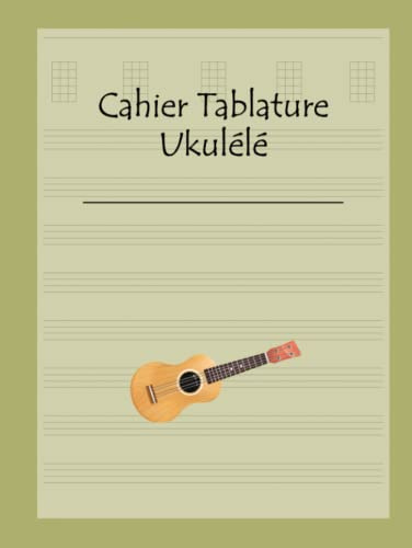 Cahier Tablature Ukulélé: Livre de Partitions de Musique pour Ukulele – 120 pages carnet de partitions vierges – Tablatures, diagrammes d'accords et espace pour le titre