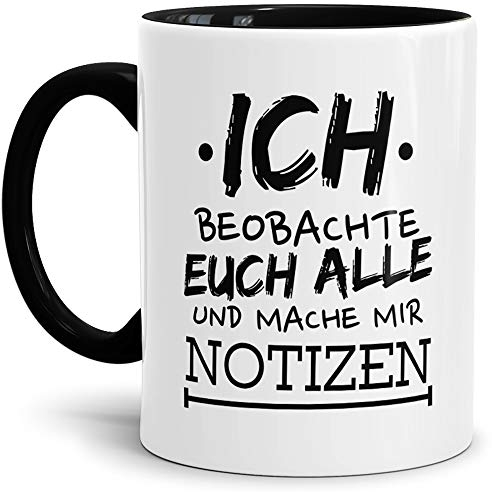 Tassendruck Spruch-TasseIch beobachte Euch Alle Innen & Henkel Schwarz/Neugierig/Lustig/Witzig/Fun/Spaß/Tasse mit Spruch/Mug/Cup/Beste Qualität - 25 Jahre Erfahrung