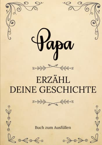 Papa erzähl deine Geschichte | Buch zum Ausfüllen: Papa erzähl aus deinem Leben | Ein Erinnerungsbuch zum Ausfüllen und Weitergeben an Ihre Kinder und ... Großvatertag, Geburtstag oder zu Weihnachte