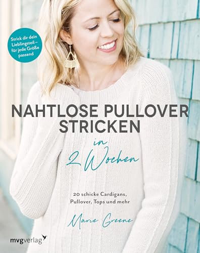 Nahtlose Pullover stricken in 2 Wochen: 20 schicke Cardigans, Pullover, Tops und mehr / Strick dir dein Lieblingsteil – für jede Größe passend