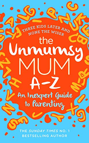 The Unmumsy Mum A-Z – An Inexpert Guide to Parenting