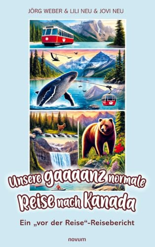 Unsere gaaaanz normale Reise nach Kanada: Ein vor der Reise-Reisebericht