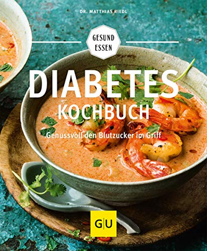 Diabetes-Kochbuch: Gesund essen bei Diabetes – Genussvolle Rezepte für Diabetiker (GU Gesund essen)