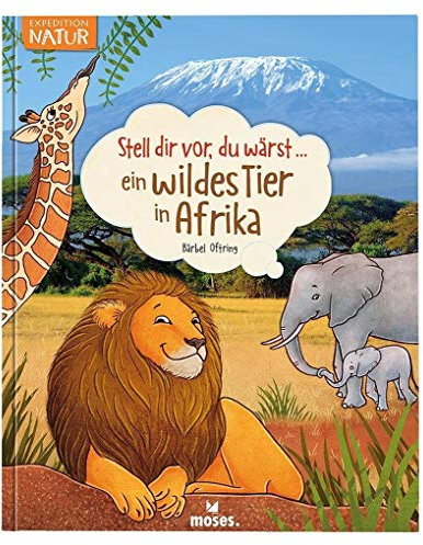 Stell dir vor, du wärst...ein wildes Tier in Afrika | Spannendes Tierbuch für Kinder ab 5 Jahren
