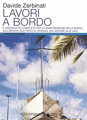 Lavori a bordo. Il manuale più completo per la manutenzione della barca, dall'impianto elettrico al rigging, dal motore alle vele: 5 volumi in cofanetto