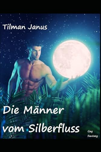 Die Männer vom Silberfluss: Gay Fantasy-Roman