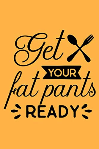 Get Your Fat Pants Ready: Recipe Book 6x9 Orange Thanksgiving Recipe Book with Beautiful Funny Typography Quotes knife fork
