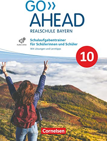 Go Ahead - Realschule Bayern 2017 - 10. Jahrgangsstufe: Schulaufgabentrainer - Mit Audios online und Lösungen