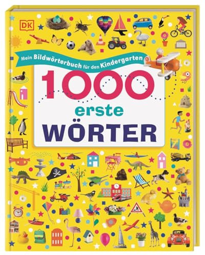 1000 erste Wörter: Mein Bildwörterbuch für den Kindergarten. Erster Wortschatz zu Themen aus dem Alltag. Zur spielerischen Sprachförderung. Für Kinder ab 2 Jahren