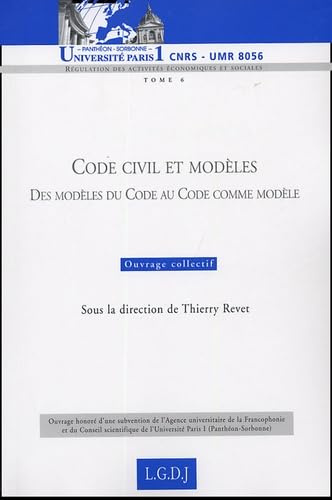 CODE CIVIL ET MODÈLES: DES MODÈLES DU CODE AU CODE COMME MODÈLE - SOUS LA DIRECTION DE THIERRY REVET (6)