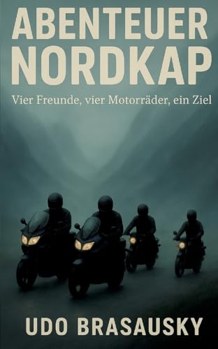 Abenteuer Nordkap: Vier Freunde, vier Motorräder, ein Ziel