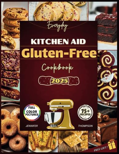 The KitchenAid Gluten-Free Cookbook: Easy Clean Eating Snacks and Treats for Everyday Enjoyment with your Stand Mixer (Stand mixer Recipes Kitchen)
