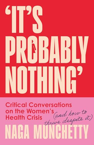 It’s Probably Nothing: Critical Conversations on the Women’s Health Crisis (and How to Thrive Despite It)