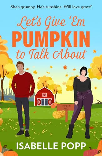 Let's Give 'Em Pumpkin To Talk About: The perfect cosy season read! Don’t miss the spicy small town romance perfect for fans of grumpy VS sunshine in 2026!