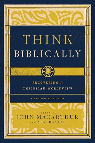 Think Biblically: Recovering a Christian Worldview (2nd Edition)