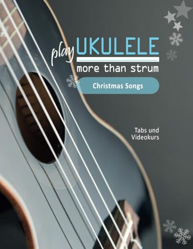 play Ukulele - more than strum - Christmas Songs: Tabs und Videokurs