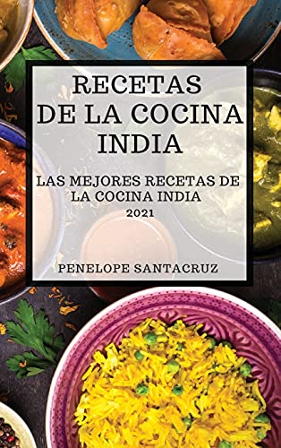 RECETAS DE LA COCINA INDIA 2021 (INDIAN COOKBOOK SPANISH EDITION): LAS MEJORES RECETAS DE LA COCINA INDIA
