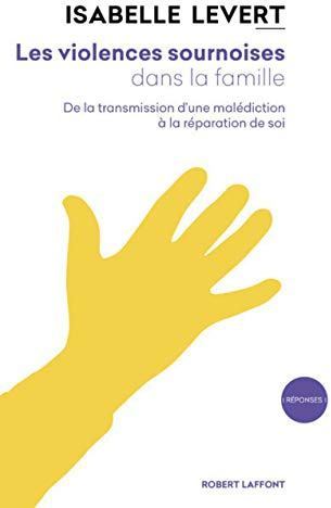 Les Violences sournoises dans la famille: De la transmission d'une malédiction à la réparation de soi