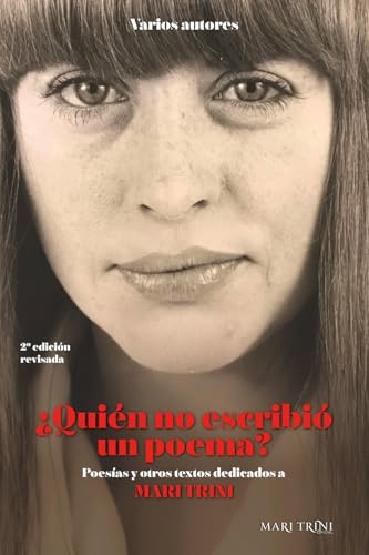 ¿QUIÉN NO ESCRIBIÓ UN POEMA?: Poesías y otros textos dedicados a MARI TRINI (Momentos Mari Trini)