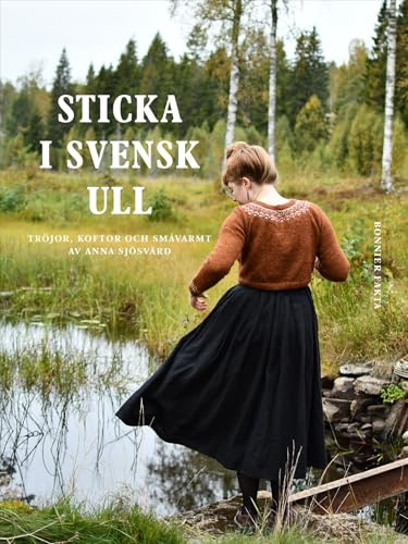 Sticka i svensk ull : tröjor, koftor och småvarmt av Anna Sjösvärd