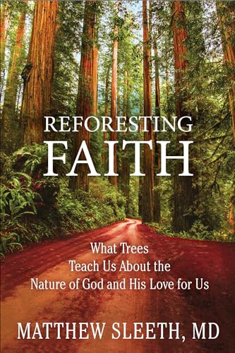 Reforesting Faith: What Trees Teach Us About the Nature of God and His Love for Us