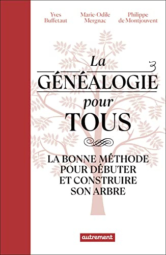 La généalogie pour tous: La bonne méthode pour débuter et construire son arbre
