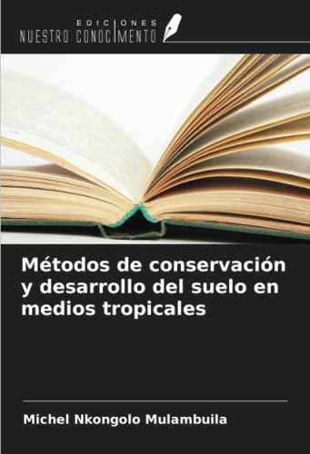 Métodos de conservación y desarrollo del suelo en medios tropicales