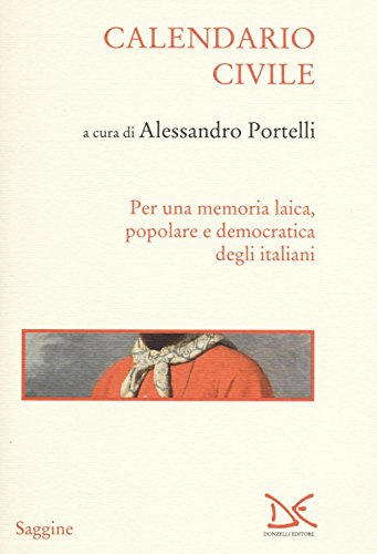 Calendario civile. Per una memoria laica, popolare e democratica degli italiani