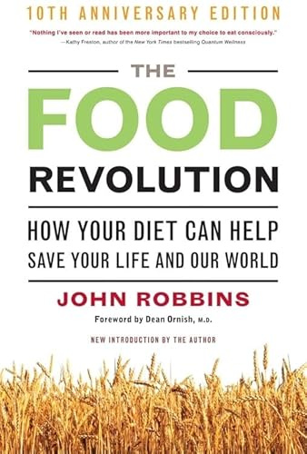 The Food Revolution: How Your Diet Can Help Save Your Life and Our World, 25th Anniversary Edition (Deep Nutrition Book, Diet for a New America)