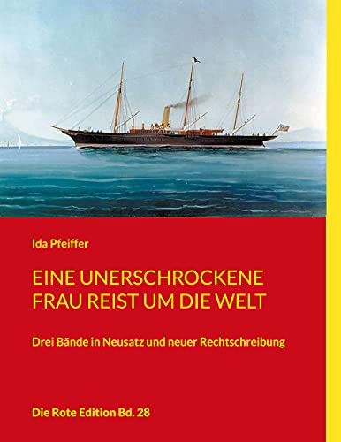 Eine unerschrockene Frau reist um die Welt: Drei Bände in Neusatz und neuer Rechtschreibung (Die Rote Edition, Band 28)