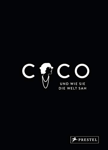 Coco und wie sie die Welt sah: Coco Chanel in unvergesslichen Zitaten (Große Gedanken legendärer Künstler und Designer, Band 1)
