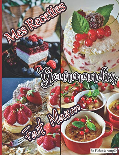 Mes Recettes Gourmandes Fait Maison 60 Fiches à remplir: Livre pour écrire ses délicieuses recettes de desserts, gâteaux, tartes, biscuits, entremets… ... idéal à offrir aux pâtissiers, homme, femme