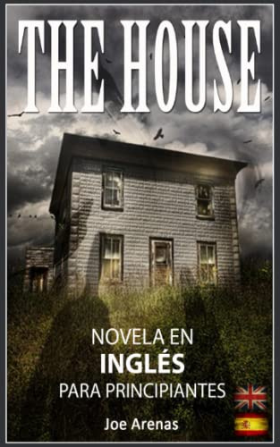 The House: Novela de Terror en Inglés para Principiantes con Textos Paralelos (Bilingüe: Inglés - Español)