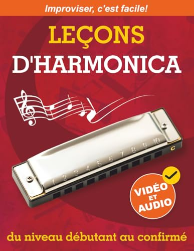 Leçons d'harmonica du niveau débutant au confirmé: Méthode Originale pour Apprendre à Jouer de l’Harmonica et à Improviser + Vidéo et Audio