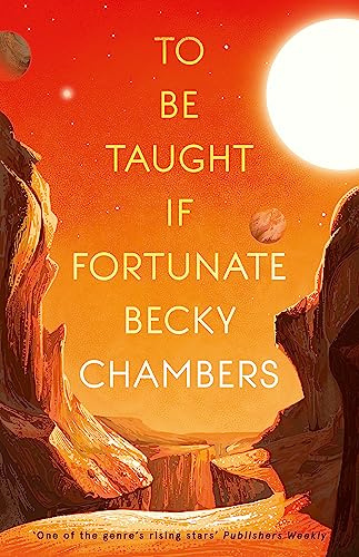 To Be Taught, If Fortunate: fiercely beautiful sci-fi novella from the bestselling author of A Long Way to a Small, Angry Planet