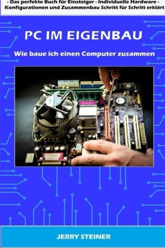 PC im Eigenbau: Wie baue ich einen Computer zusammen (Computer Hardware & Software, Band 1)