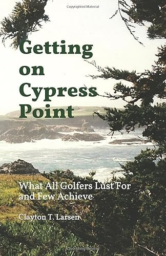 Getting on Cypress Point: What All Golfers Lust For and Few Achieve