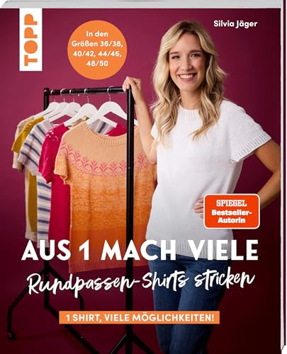 Aus 1 mach viele. Rundpassen-Shirts stricken: 1 Shirt, so viele Möglichkeiten! In den Größen 36/38, 40/42, 44/46, 48/50