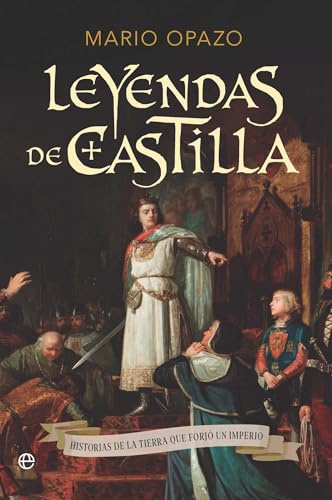 Leyendas de Castilla: Historias de la tierra que forjó un imperio