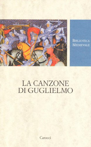 La canzone di Guglielmo. Testo francese a fronte. Ediz. critica
